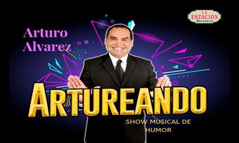 ¡2x1! En entradas a ARTUREANDO” con Arturo Alvarez – Show musical de humor