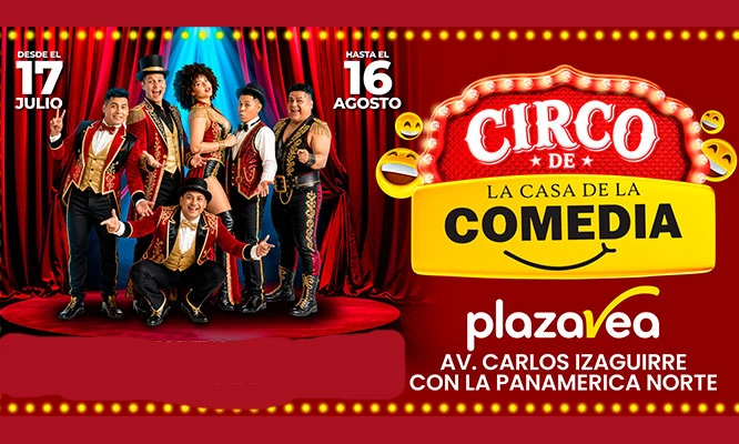Circo La Casa de la Comedia 2026: del 17 Julio hasta el 16 Agosto en Plaza Vea - Independencia