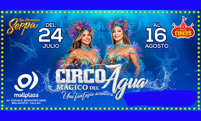 Circo Mágico del agua Las Hermanas Serpa 2026: del 24 de Julio hasta el 16 de Agosto en el Mall Plaza Bellavista - Callao